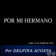 POR MI HERMANO - Por DELFINA ACOSTA - Lunes, 05 de Octubre de 2009